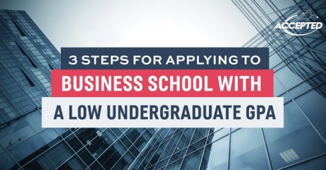 Permalink to: "3 Steps For Applying To Business School With A Low Undergraduate GPA"