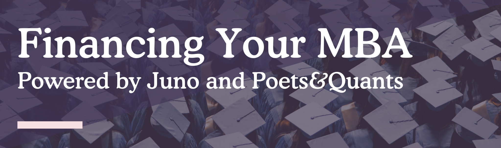Financing Your MBA Powered By Juno and Poets&Quants