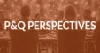 P&Q Perspectives